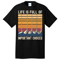 Life Is Full Of Important Choices Funny Golfer Gif Basic T-shirt | Artistshot