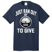 Just Ran Out Of Fucks To Give Funny T Shirt T Shir Basic T-shirt | Artistshot