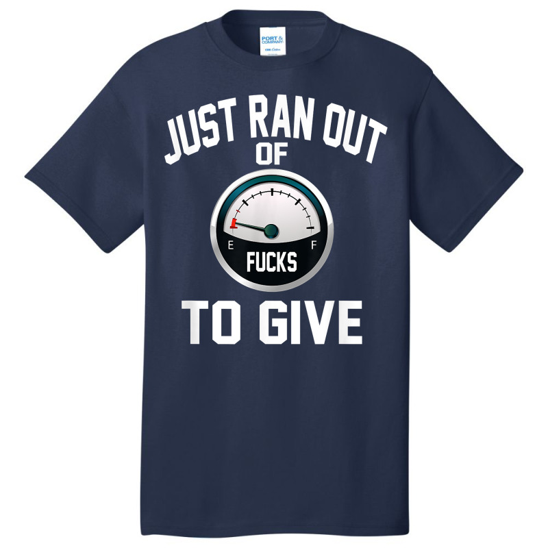 Just Ran Out Of Fucks To Give Funny T Shirt T Shir Basic T-shirt by lacavaps | Artistshot