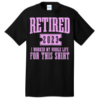 Womens Retired 2023 Funny Retirement Worked My Who Basic T-shirt | Artistshot