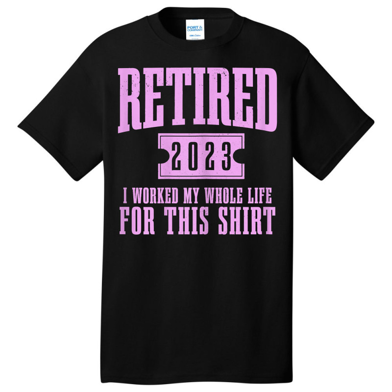 Womens Retired 2023 Funny Retirement Worked My Who Basic T-shirt | Artistshot