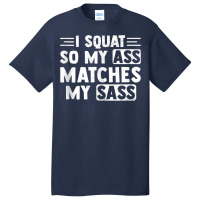 I Squat So My Ass Matches My Sass Fitness Exercise Basic T-shirt | Artistshot