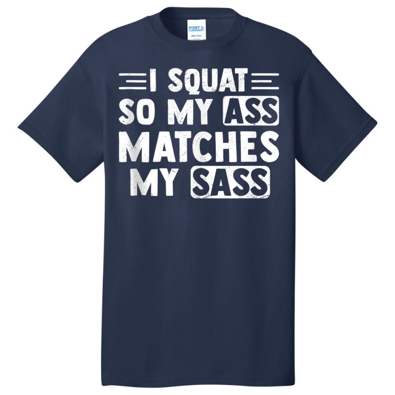 I Squat So My Ass Matches My Sass Fitness Exercise Basic T-shirt by bonne | Artistshot