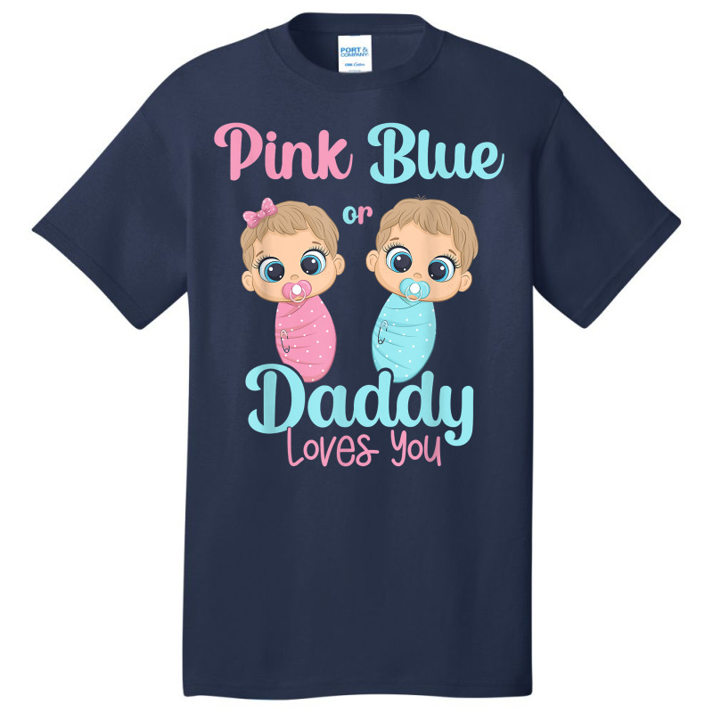 Mens Cute Pink Or Blue Daddy Loves You   Gender Re Basic T-shirt | Artistshot