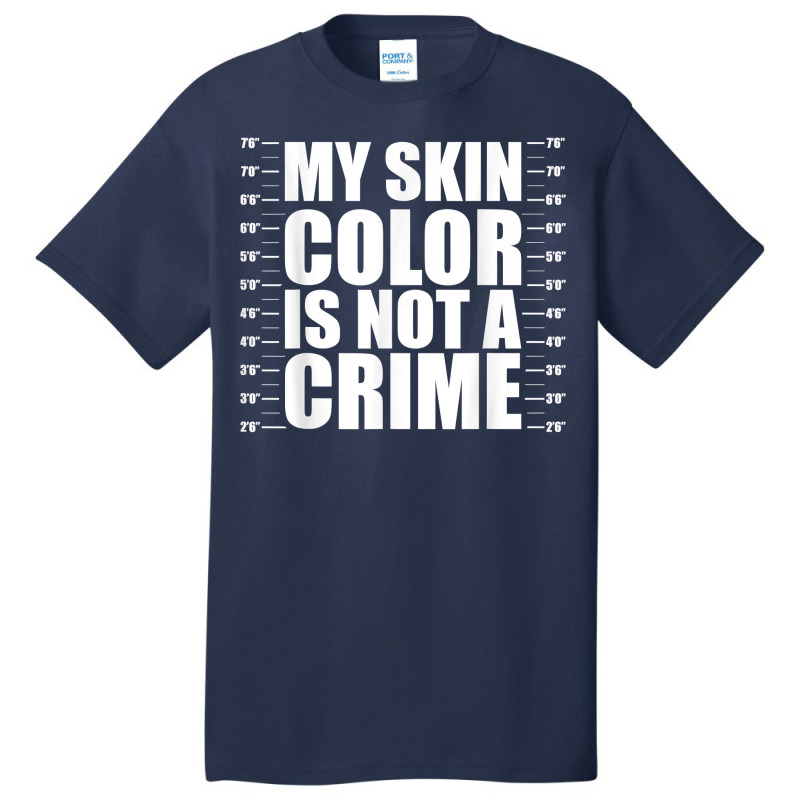 My Skin Color Is Not A Crime Black Equality Empowe Basic T-shirt | Artistshot