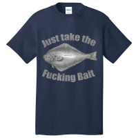 Take The Fucking Bait Halibut Fishing Gear Funny F Basic T-shirt | Artistshot