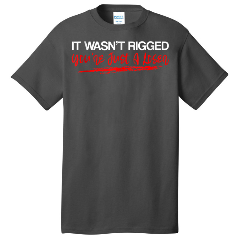 It Wasn't Rigged You're Just A Loser   Tank Top Basic T-shirt | Artistshot