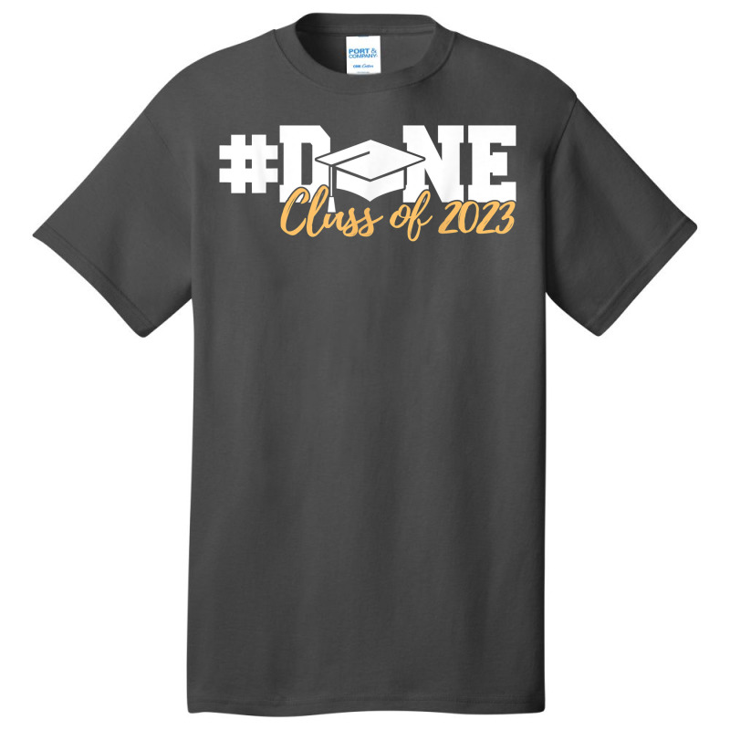 Class Of 2023 Done Graduation Senior 2023 T Shirt Basic T-shirt | Artistshot