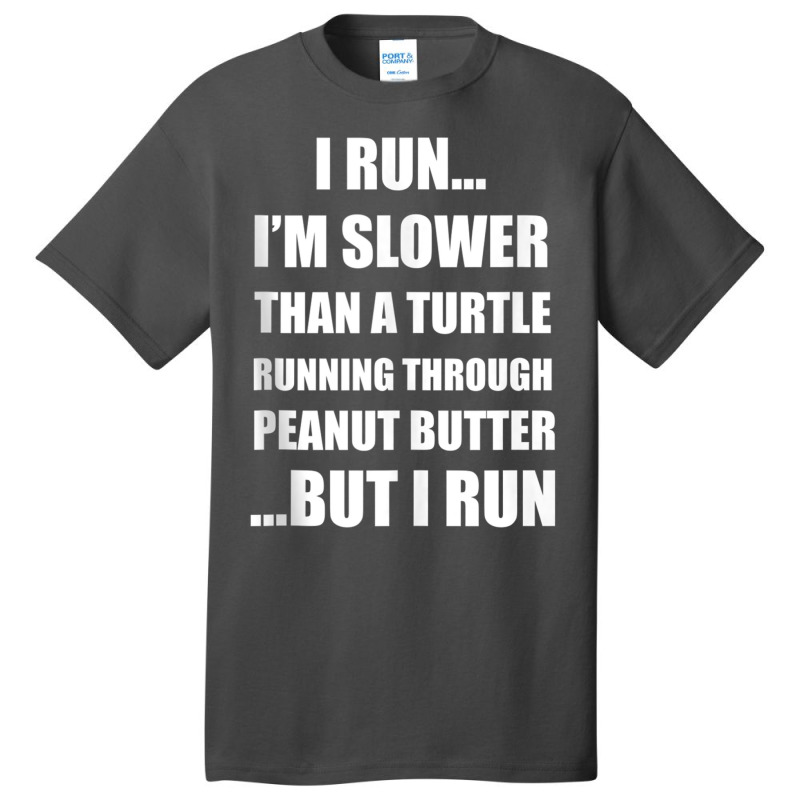 I Run..i'm Slower Than A Turtle..but I Run Tank To Basic T-shirt by gabuya | Artistshot