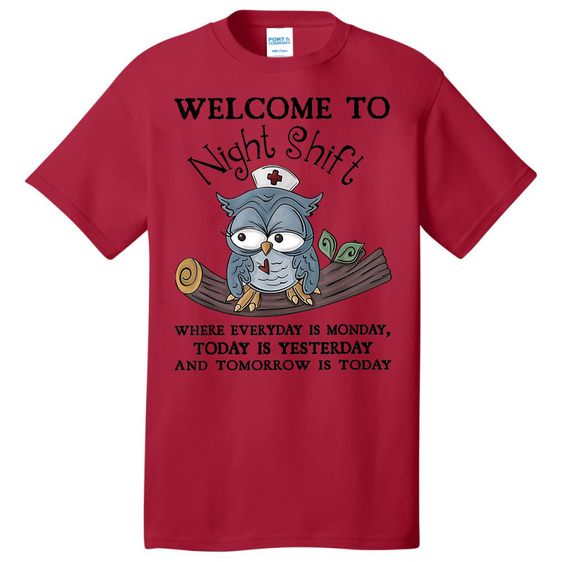 Welcome To Night Shift Where Everday Is Monday Owl Basic T-shirt | Artistshot