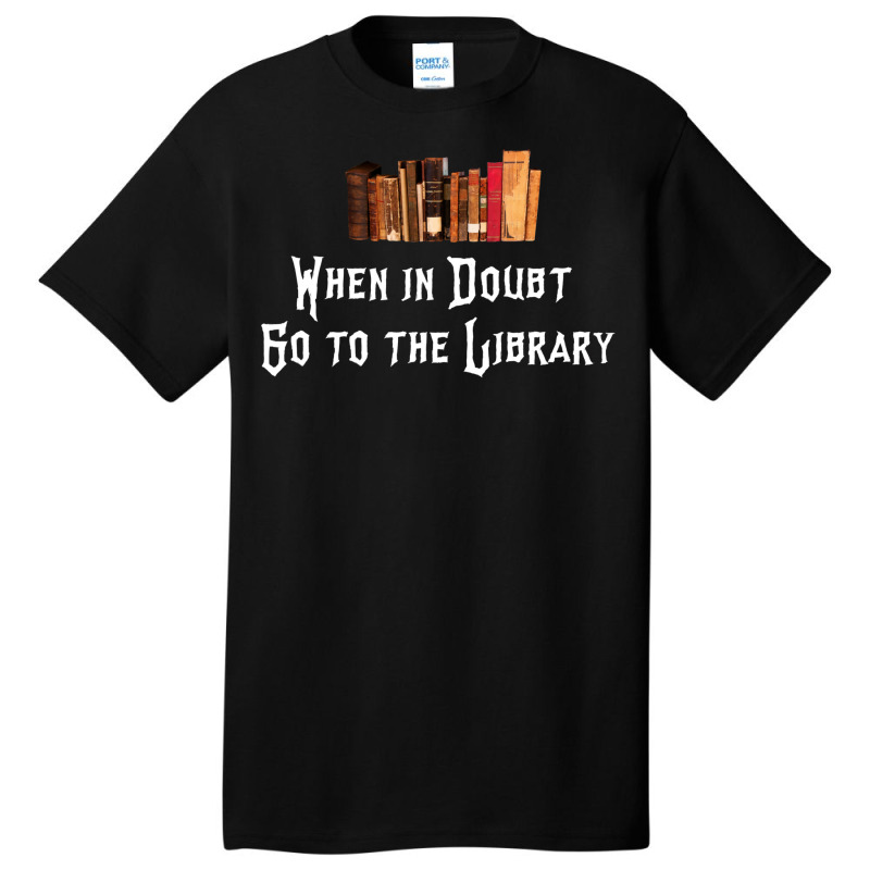 When In Doubt Go To The Library 33 Basic T-shirt by bielommatessm | Artistshot