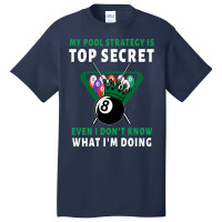 My Pool Strategy Is Top Secret Even I Don't Know W Basic T-shirt | Artistshot