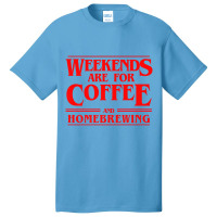 Weekends Are For Coffee And Homebrewing Weekends B Basic T-shirt | Artistshot