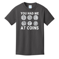 You Had Me At Coins Collector Numismatist Collecting Coins T Shirt Basic Youth T-shirt | Artistshot