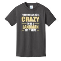 You Don't Have To Be Crazy To Be A Landman Basic Youth T-shirt | Artistshot