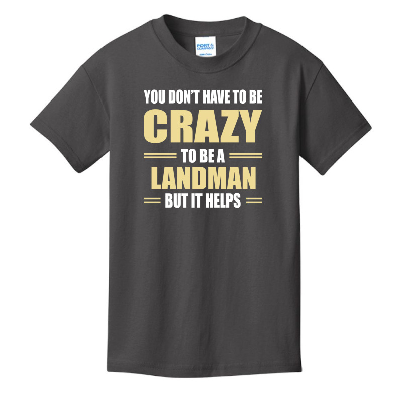 You Don't Have To Be Crazy To Be A Landman Basic Youth T-shirt by ifa art | Artistshot