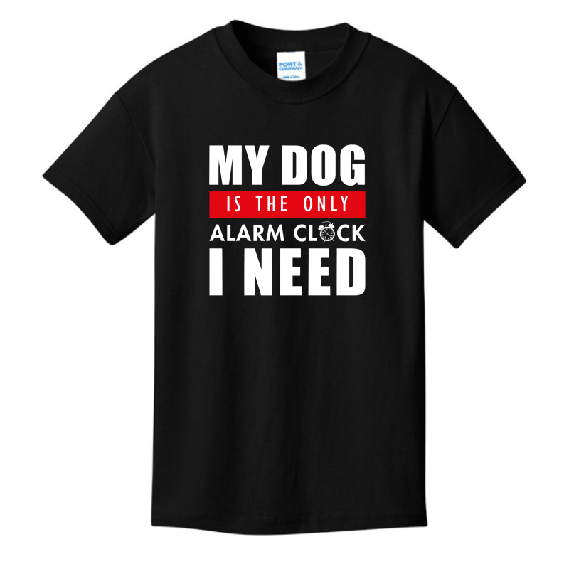 My Dog Is The Only Alarm Clock I Need My Dog Is Th Basic Youth T-shirt | Artistshot