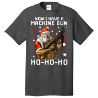 Now I Have A Machine Gun Ho Ho Ho Long Sleeve T Sh Basic T-shirt | Artistshot