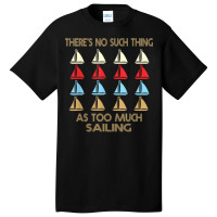 Sailing No Such Thing As Too Much Quote T Shirt Basic T-shirt | Artistshot