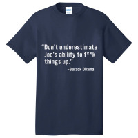 Don't Underestimate Joe's Ability To Fuck Things U Basic T-shirt | Artistshot