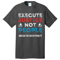 Execute Justice Not People Criminal Justice System Basic T-shirt | Artistshot