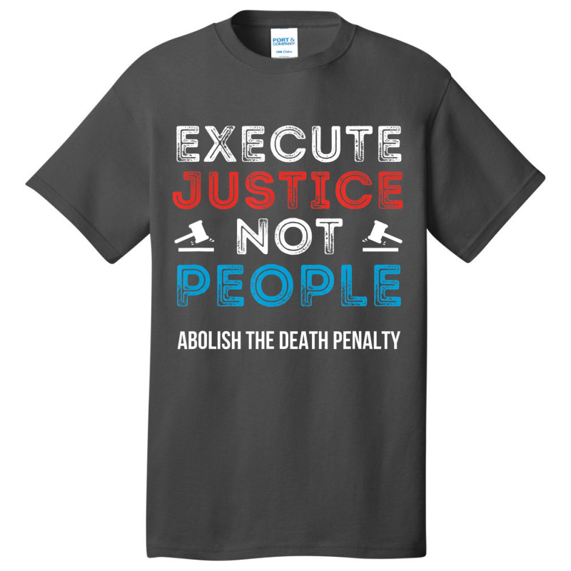 Execute Justice Not People Criminal Justice System Basic T-shirt by wafaha | Artistshot