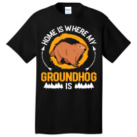 Home Is Where My Groundhog Is Marmot 1 Basic T-shirt | Artistshot