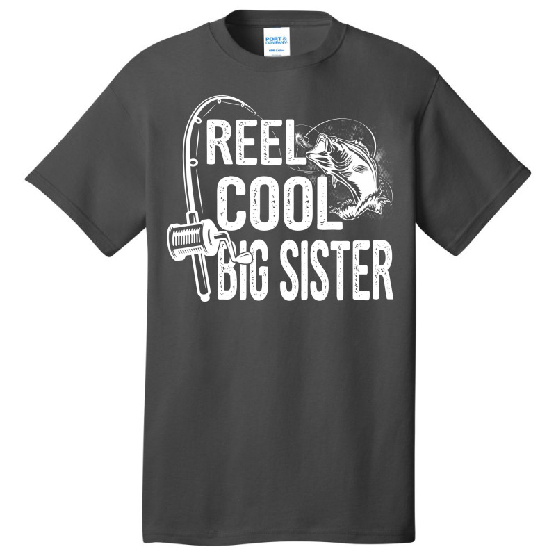 Reel Cool Big Sister Funny Fishing Fathers Day Gif Basic T-shirt by kuranaszondyv | Artistshot