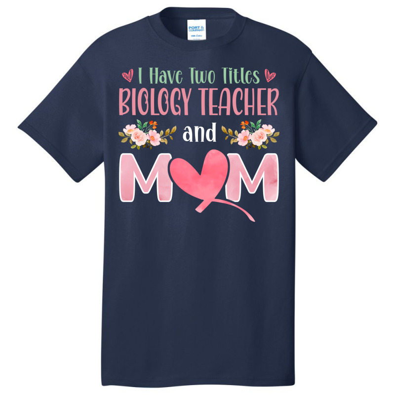 I Have Two Titles Biology Teacher And Mom Cute Basic T-shirt by limverjobetg | Artistshot