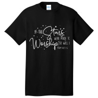 If The Stars Were Made To Worship So Will I Christ Basic T-shirt | Artistshot