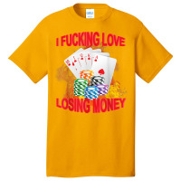 I Fucking Love Losing Money Funny Saying Sarcastic Basic T-shirt | Artistshot