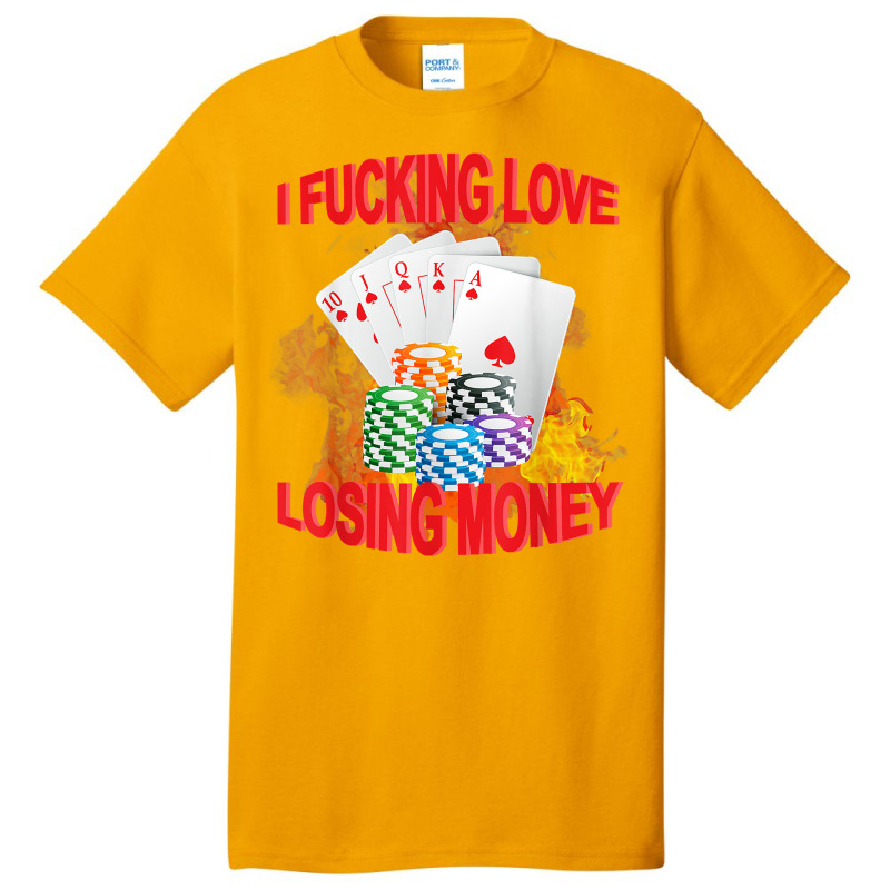 I Fucking Love Losing Money Funny Saying Sarcastic Basic T-shirt by yucalsye | Artistshot