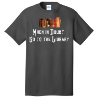 When In Doubt Go To The Library 47 Basic T-shirt | Artistshot