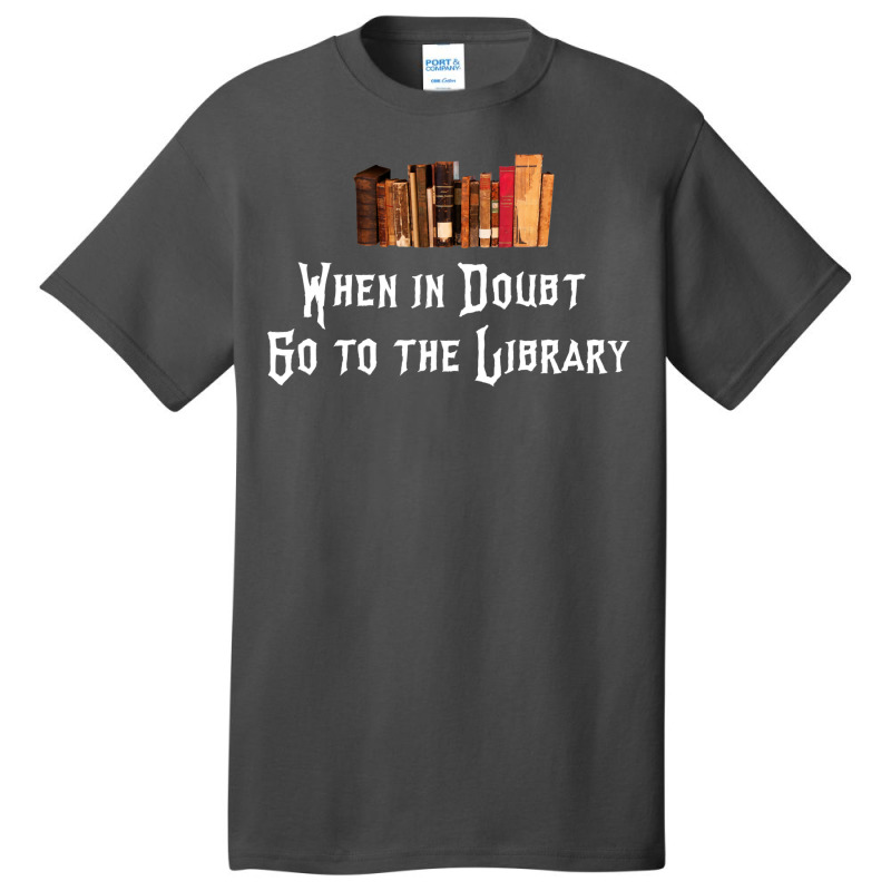 When In Doubt Go To The Library 47 Basic T-shirt by crudenvaile8 | Artistshot