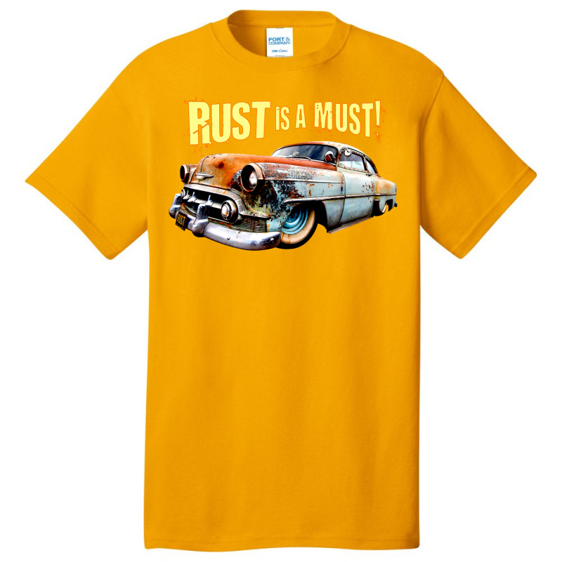 Rust Is A Must Basic T-shirt | Artistshot