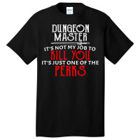 Dungeon Master It's Not My Job To Kill You It's Ju Basic T-shirt | Artistshot