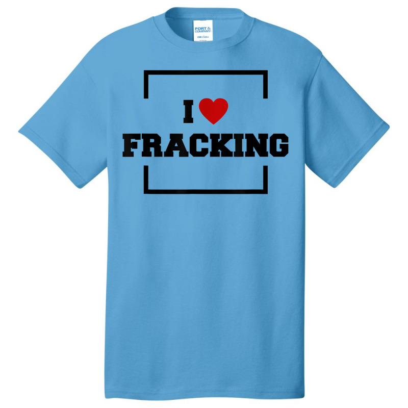 I Love Fracking T Shirt Basic T-shirt by ervanm | Artistshot