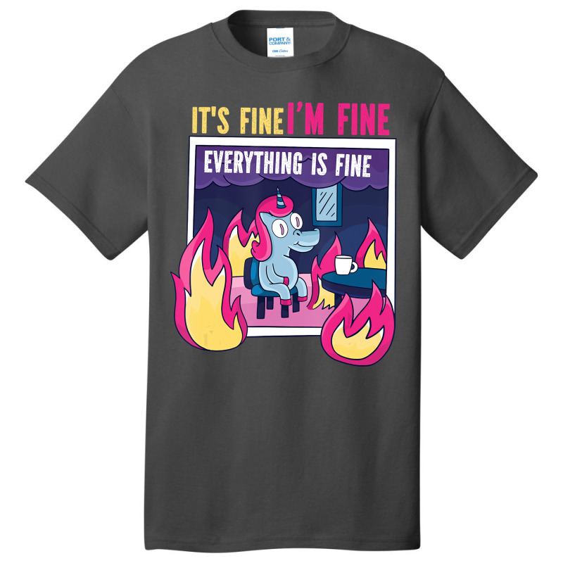 It's Fine, I'm Fine. Everything's Fine. Gag Unicor Basic T-shirt | Artistshot