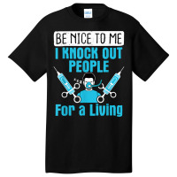 Nurse Anesthetist I Knock Out People Crna Anesthes Basic T-shirt | Artistshot