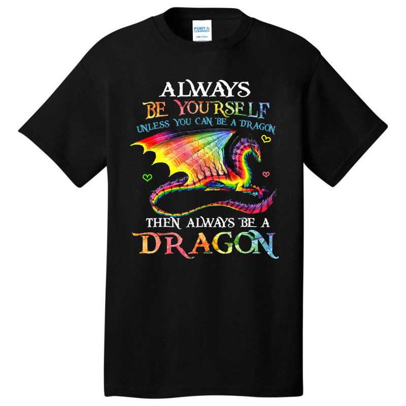 Always Be Yourself Unless You Can Be A Dragon Gift Basic T-shirt by spreesgomez | Artistshot