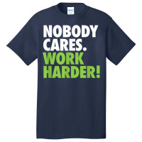 Nobody Cares Work Harder 7 Basic T-shirt | Artistshot