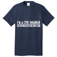 Funny I'm A Civil Engineer Unless You Make Me Angr Basic T-shirt | Artistshot