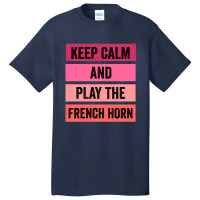 Keep Calm And Play The French Horn 1 Basic T-shirt | Artistshot