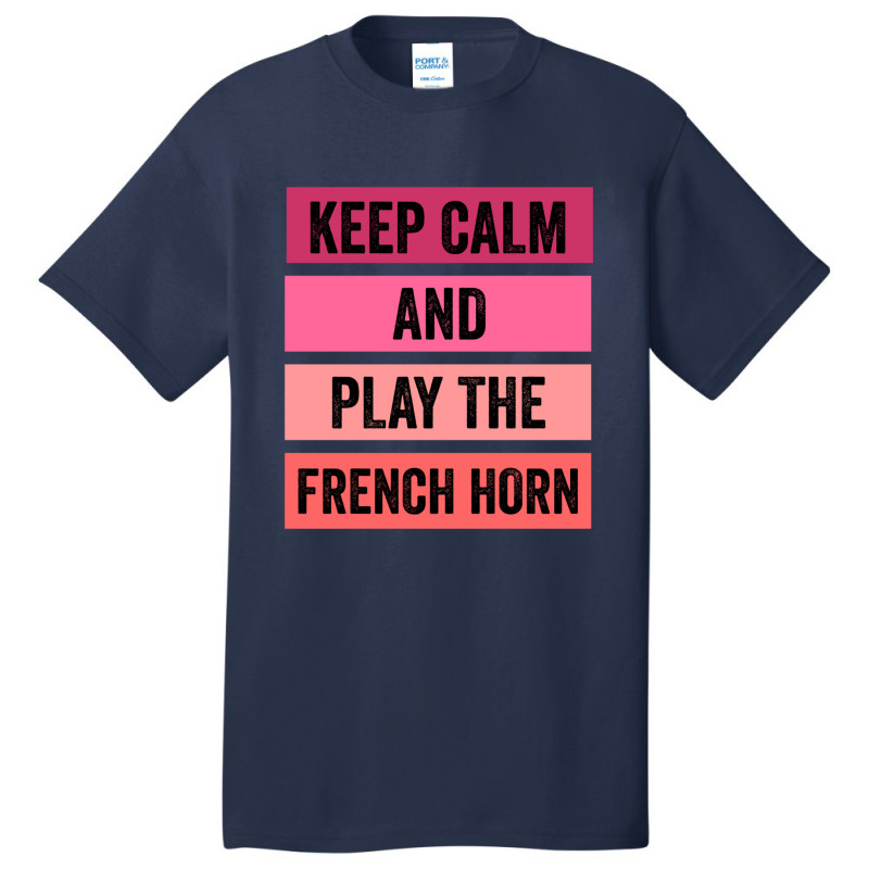 Keep Calm And Play The French Horn 1 Basic T-shirt | Artistshot