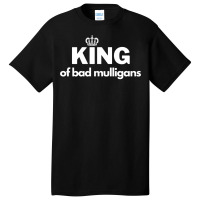 King Of Bad Mulligans Basic T-shirt | Artistshot