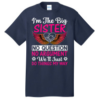 Big Sister No Question No Argument   Funny Sister Basic T-shirt | Artistshot