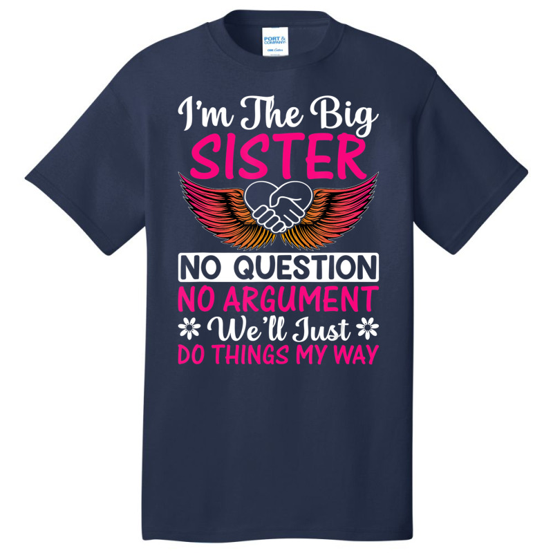 Big Sister No Question No Argument   Funny Sister Basic T-shirt by imelde | Artistshot