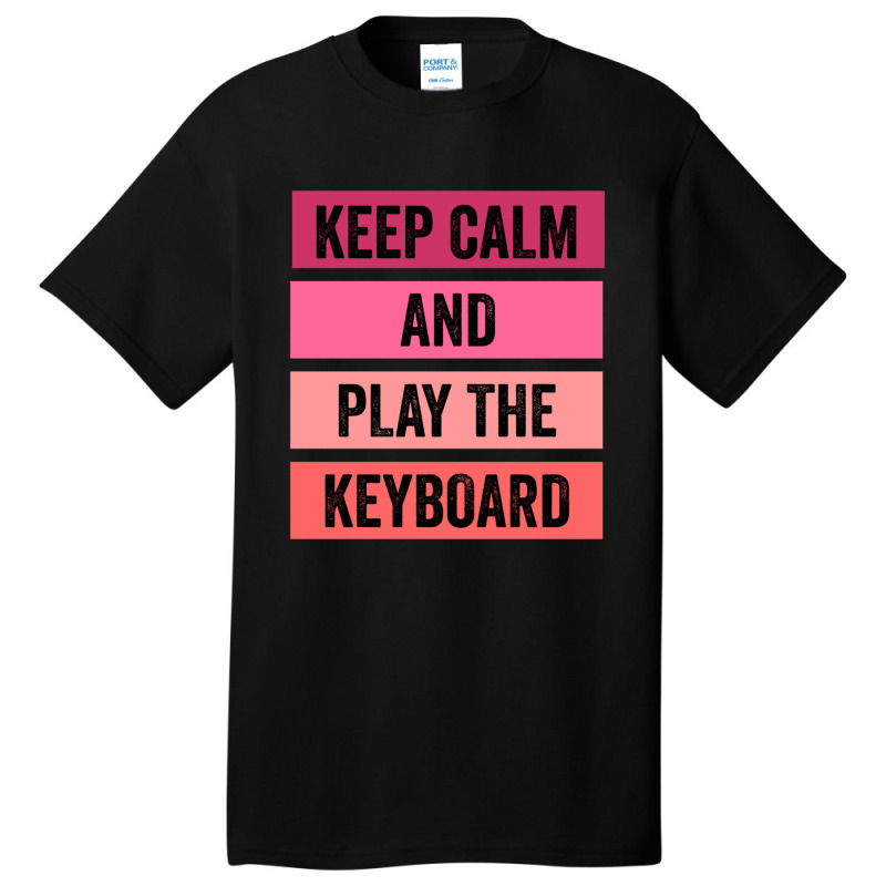 Keep Calm And Play The Keyboard Basic T-shirt | Artistshot