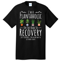 Funny Gardener, I'm A Plantaholic On The Road To R Basic T-shirt | Artistshot