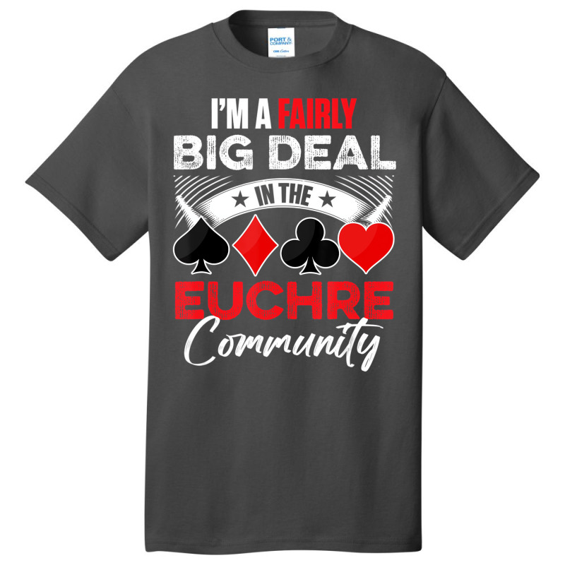 Euchre Game   I'm A Fairly Good Deal In The Euchre Basic T-shirt by lavinia | Artistshot